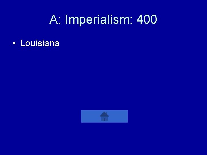 A: Imperialism: 400 • Louisiana 