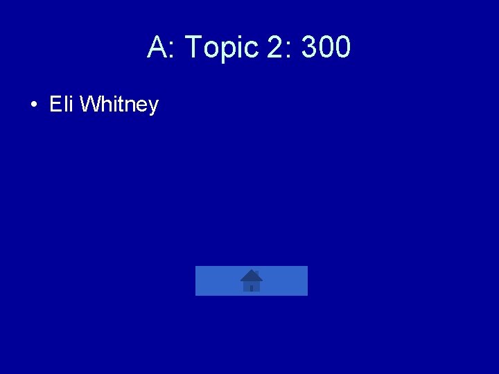 A: Topic 2: 300 • Eli Whitney 