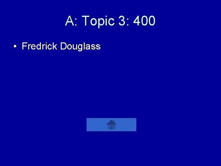 A: Topic 3: 400 • Fredrick Douglass 