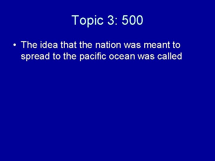 Topic 3: 500 • The idea that the nation was meant to spread to