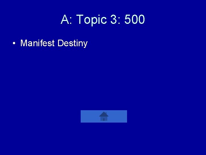 A: Topic 3: 500 • Manifest Destiny 