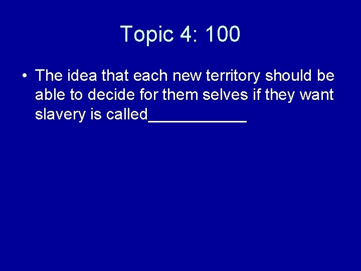 Topic 4: 100 • The idea that each new territory should be able to