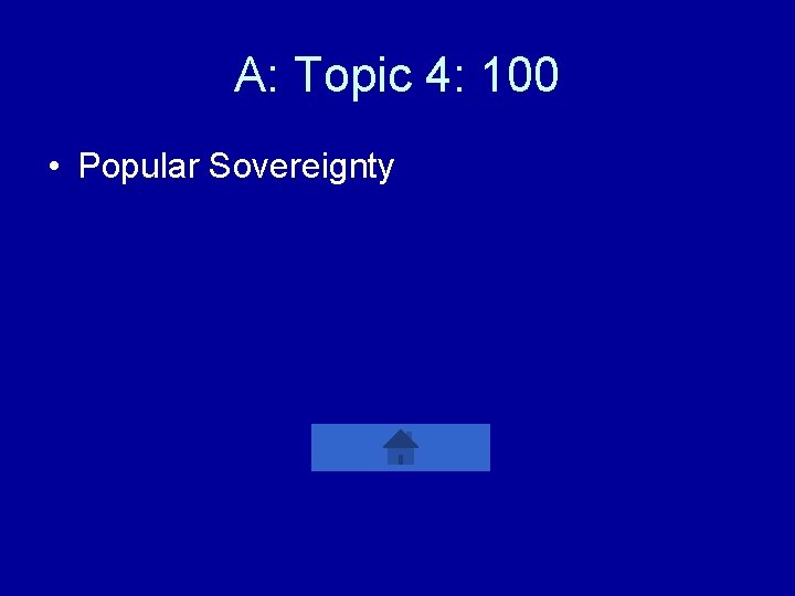 A: Topic 4: 100 • Popular Sovereignty 