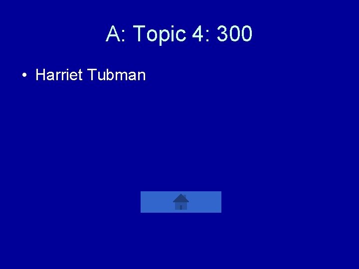 A: Topic 4: 300 • Harriet Tubman 