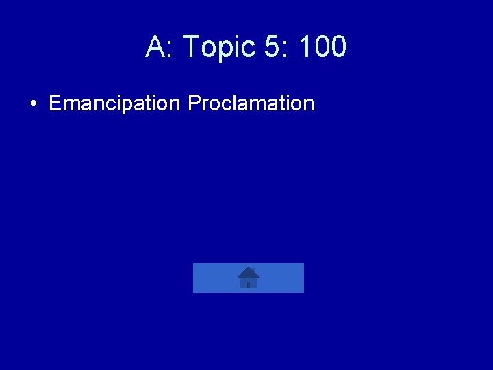 A: Topic 5: 100 • Emancipation Proclamation 