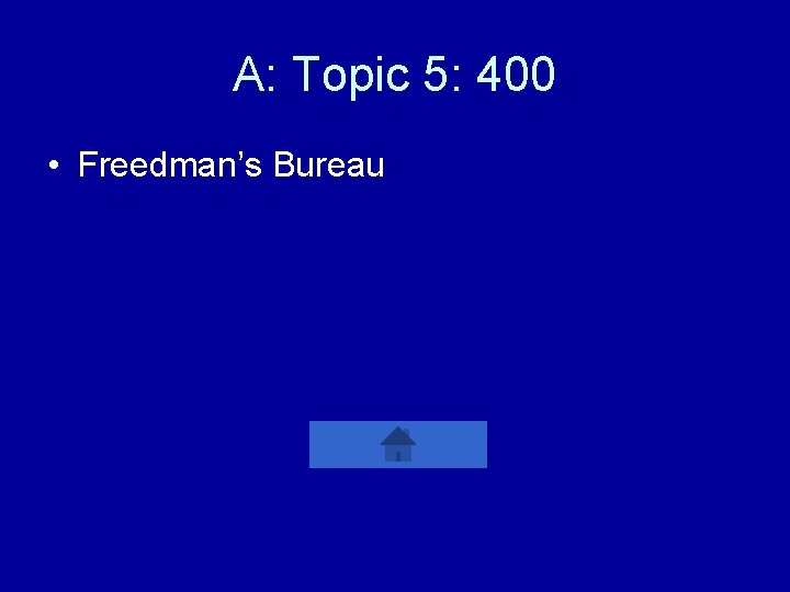 A: Topic 5: 400 • Freedman’s Bureau 