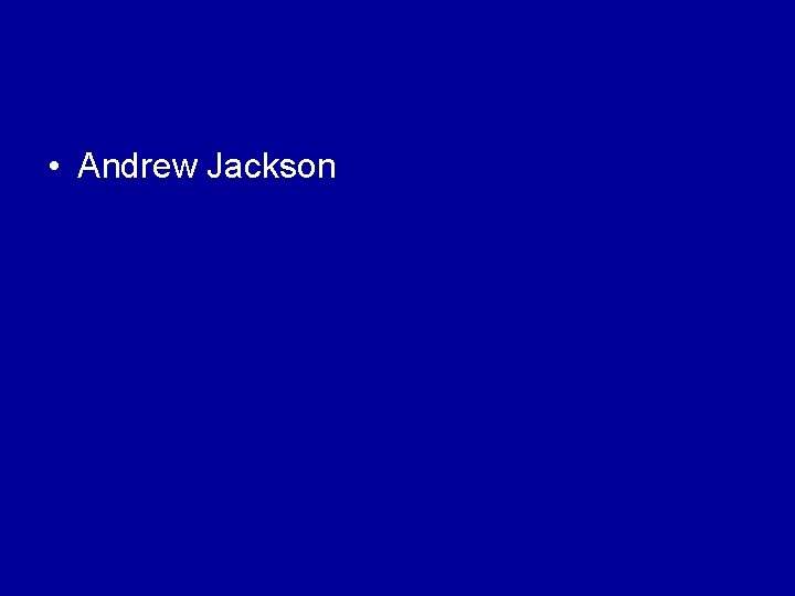  • Andrew Jackson 