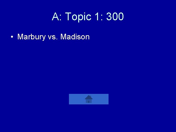 A: Topic 1: 300 • Marbury vs. Madison 