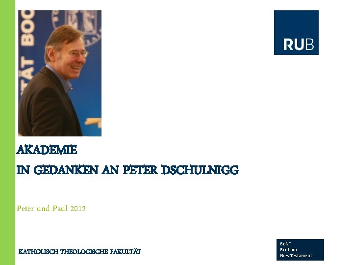 AKADEMIE IN GEDANKEN AN PETER DSCHULNIGG Peter und Paul 2012 KATHOLISCH-THEOLOGISCHE FAKULTÄT Bo. NT
