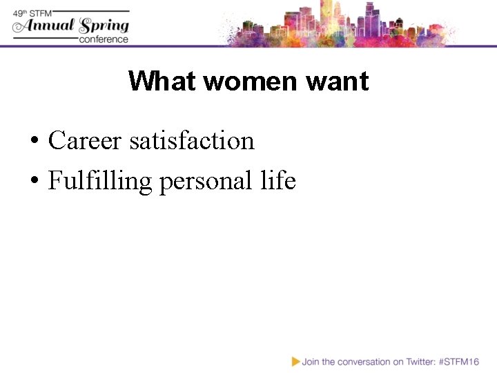 What women want • Career satisfaction • Fulfilling personal life 