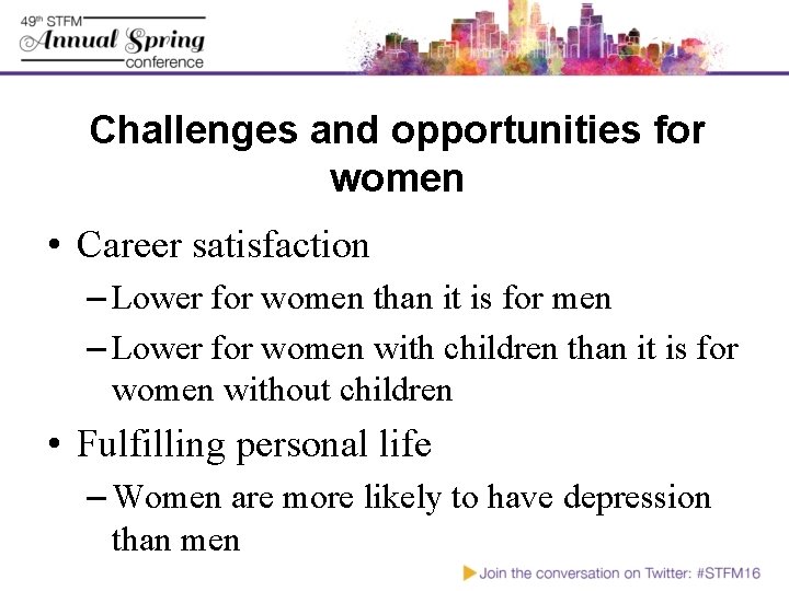 Challenges and opportunities for women • Career satisfaction – Lower for women than it