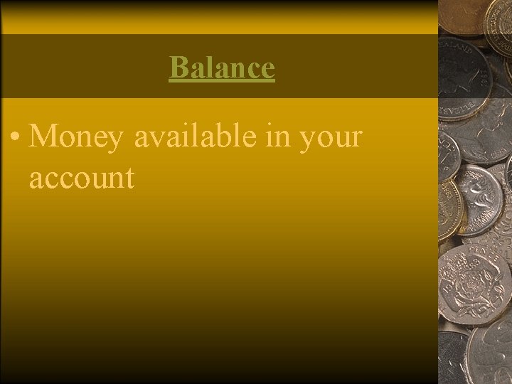 Balance • Money available in your account 