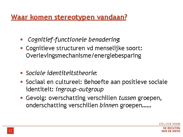 Waar komen stereotypen vandaan? § Cognitief-functionele benadering: § Cognitieve structuren vd menselijke soort: Overlevingsmechanisme/energiebesparing