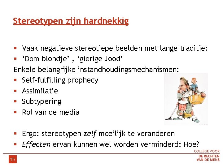 Stereotypen zijn hardnekkig § Vaak negatieve stereotiepe beelden met lange traditie: § ‘Dom blondje’