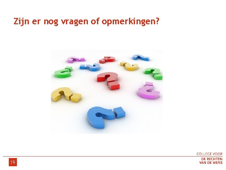 Zijn er nog vragen of opmerkingen? 19 