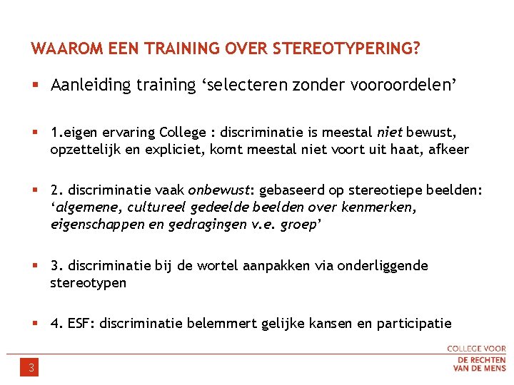 WAAROM EEN TRAINING OVER STEREOTYPERING? § Aanleiding training ‘selecteren zonder vooroordelen’ § 1. eigen