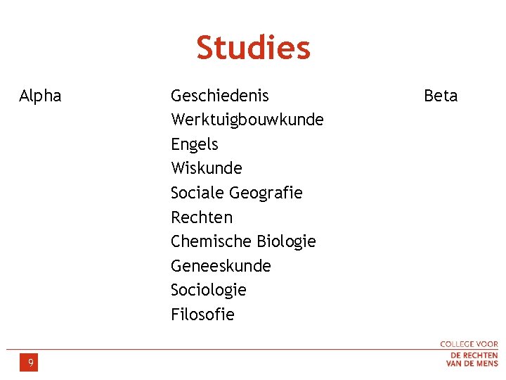 Studies Alpha 9 Geschiedenis Werktuigbouwkunde Engels Wiskunde Sociale Geografie Rechten Chemische Biologie Geneeskunde Sociologie