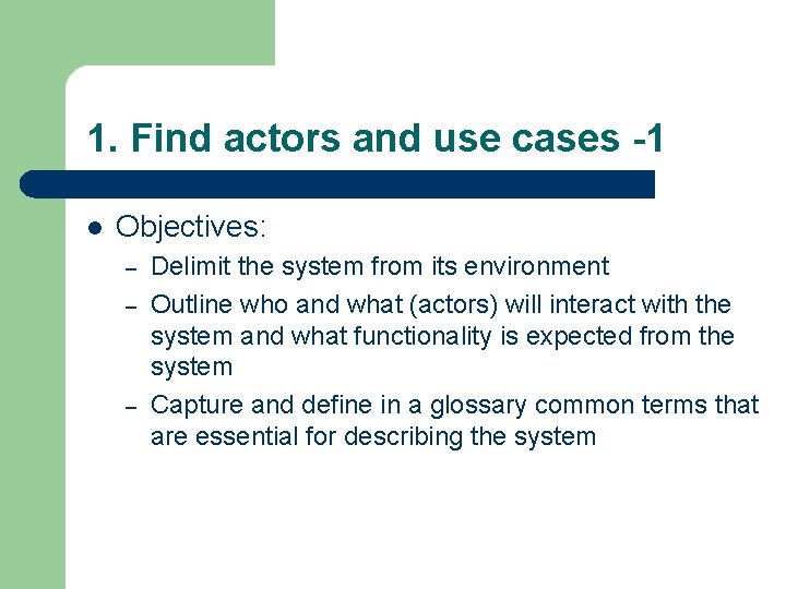 1. Find actors and use cases -1 l Objectives: – – – Delimit the 1. Find actors and use cases -1 l Objectives: – – – Delimit the