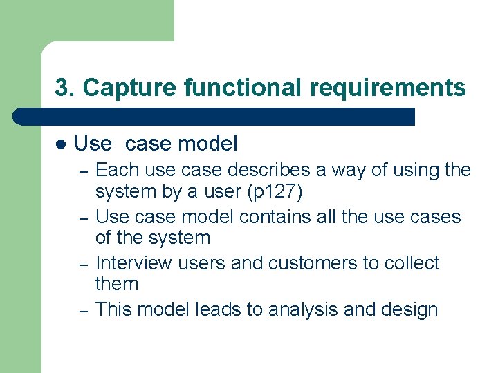 3. Capture functional requirements l Use case model – – Each use case describes 3. Capture functional requirements l Use case model – – Each use case describes
