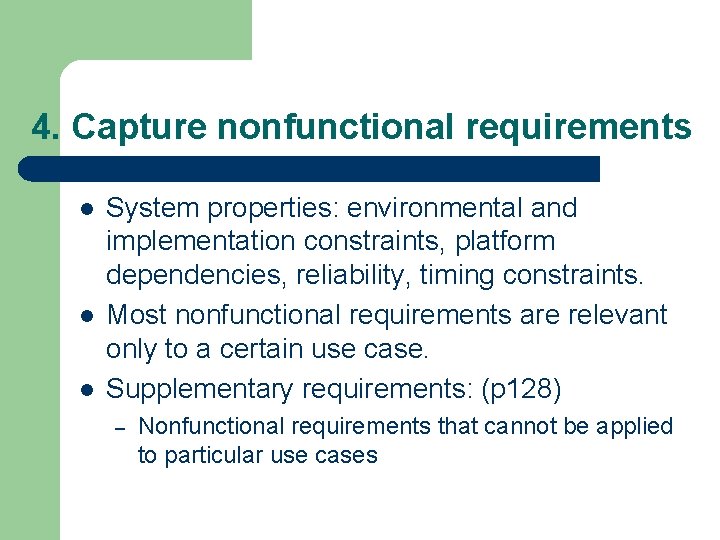 4. Capture nonfunctional requirements l l l System properties: environmental and implementation constraints, platform 4. Capture nonfunctional requirements l l l System properties: environmental and implementation constraints, platform