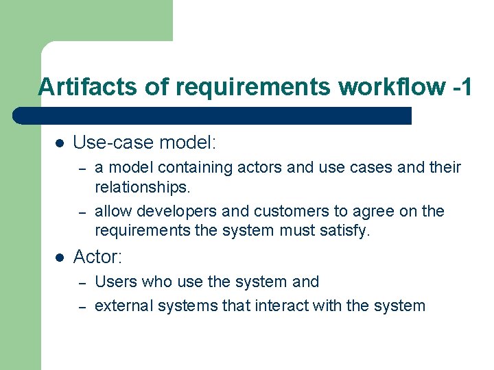 Artifacts of requirements workflow -1 l Use-case model: – – l a model containing Artifacts of requirements workflow -1 l Use-case model: – – l a model containing
