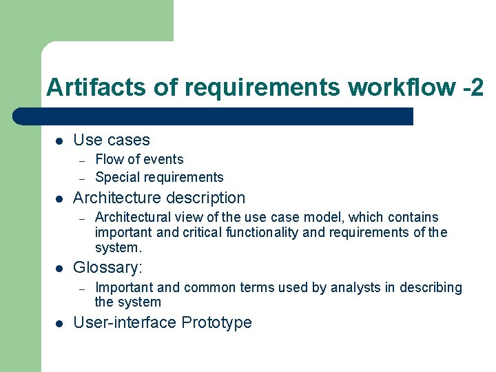 Artifacts of requirements workflow -2 l Use cases – – l Architecture description – Artifacts of requirements workflow -2 l Use cases – – l Architecture description –