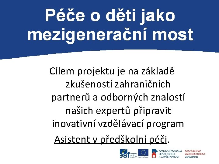 P Cílem projektu je na základě zkušeností zahraničních partnerů a odborných znalostí našich expertů