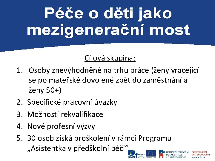 P 1. 2. 3. 4. 5. Cílová skupina: Osoby znevýhodněné na trhu práce (ženy