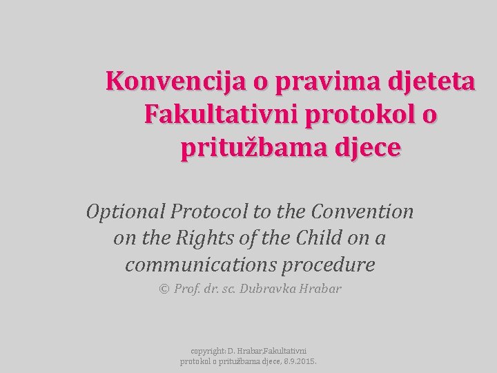 Konvencija o pravima djeteta Fakultativni protokol o pritužbama djece Optional Protocol to the Convention