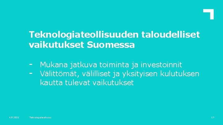 Teknologiateollisuuden taloudelliset vaikutukset Suomessa - 4. 9. 2021 Mukana jatkuva toiminta ja investoinnit Välittömät,