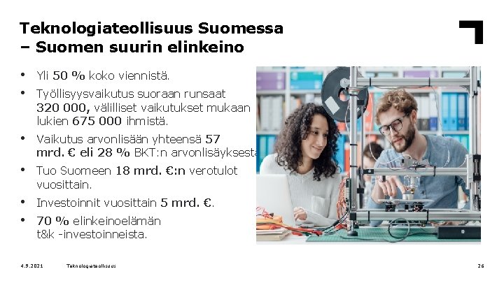 Teknologiateollisuus Suomessa – Suomen suurin elinkeino • • Yli 50 % koko viennistä. •