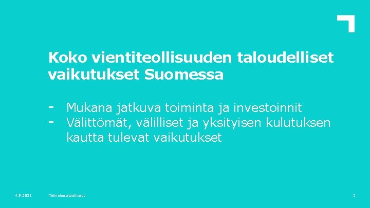 Koko vientiteollisuuden taloudelliset vaikutukset Suomessa - 4. 9. 2021 Mukana jatkuva toiminta ja investoinnit