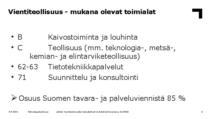 Vientiteollisuus - mukana olevat toimialat • • B C Kaivostoiminta ja louhinta Teollisuus (mm.