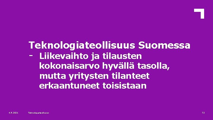 Teknologiateollisuus Suomessa - 4. 9. 2021 Liikevaihto ja tilausten kokonaisarvo hyvällä tasolla, mutta yritysten