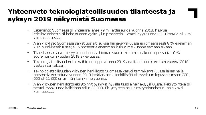 Yhteenveto teknologiateollisuuden tilanteesta ja syksyn 2019 näkymistä Suomessa 4. 9. 2021 • Liikevaihto Suomessa