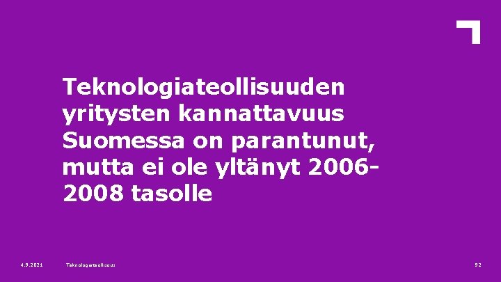 Teknologiateollisuuden yritysten kannattavuus Suomessa on parantunut, mutta ei ole yltänyt 20062008 tasolle 4. 9.