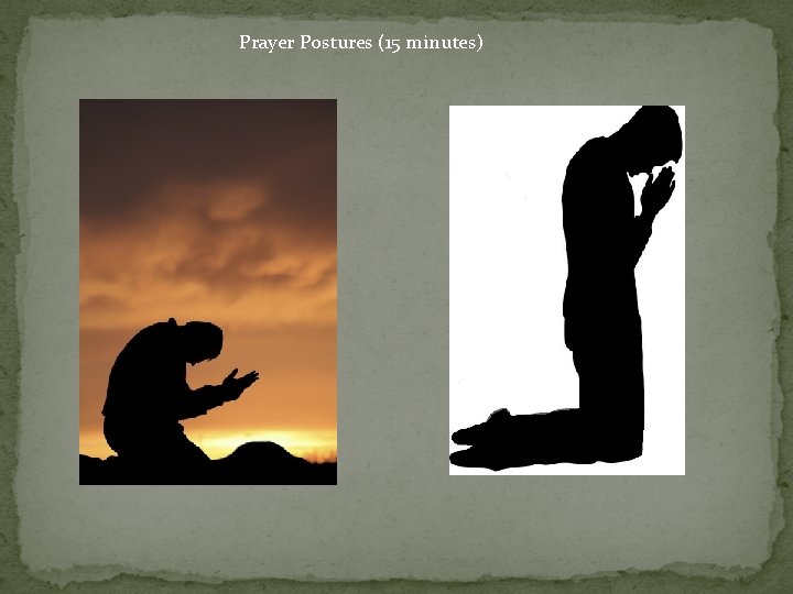 Prayer Postures (15 minutes) 