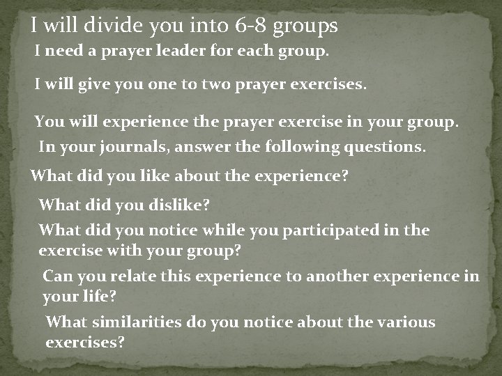 I will divide you into 6 -8 groups I need a prayer leader for