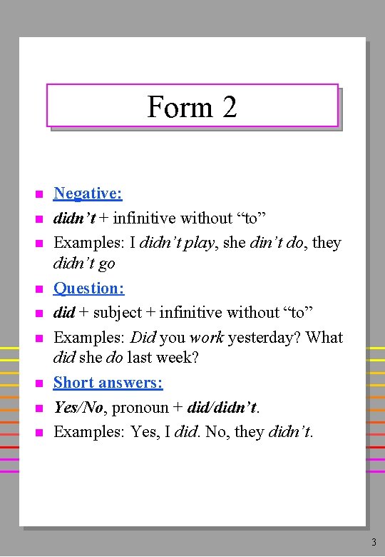 Form 2 n n n n n Negative: didn’t + infinitive without “to” Examples: