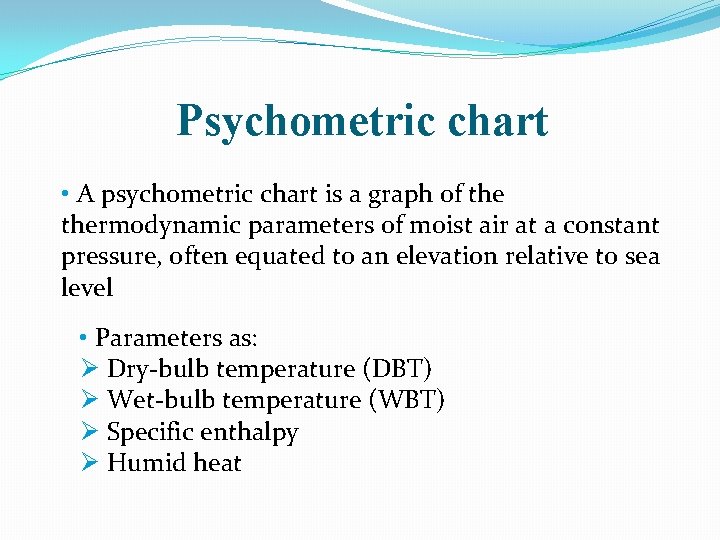 Psychometric chart • A psychometric chart is a graph of thermodynamic parameters of moist