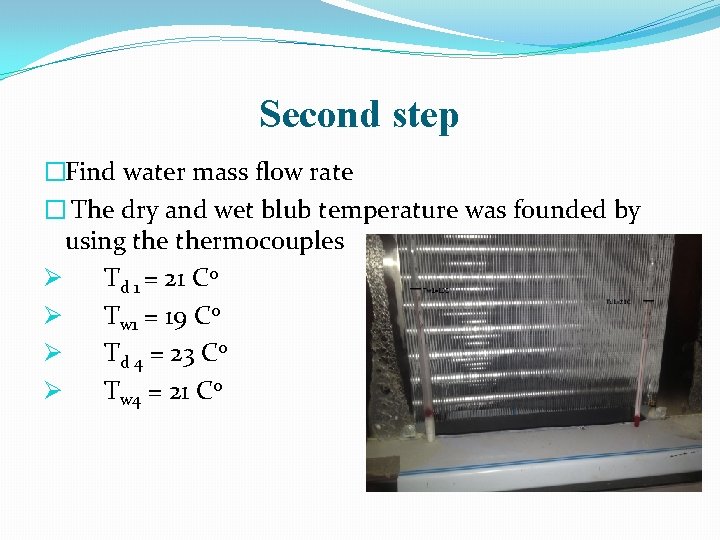 Second step �Find water mass flow rate � The dry and wet blub temperature