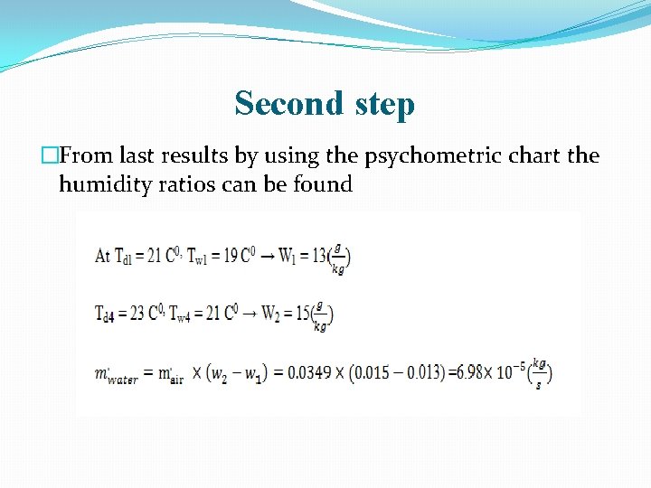 Second step �From last results by using the psychometric chart the humidity ratios can