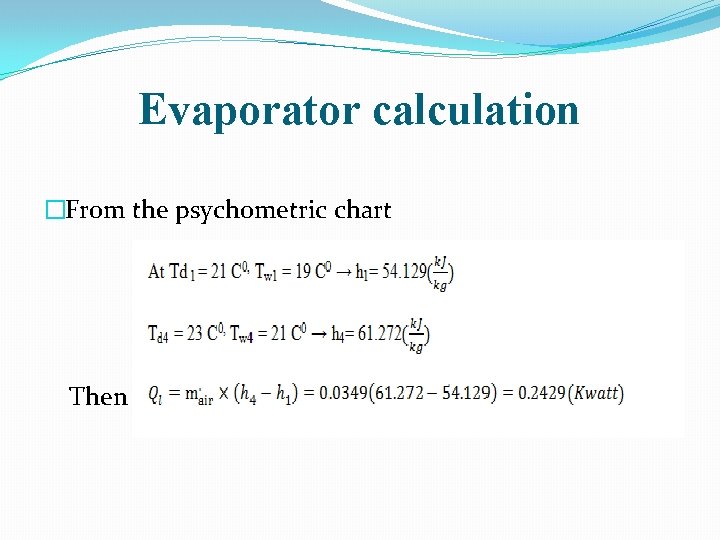 Evaporator calculation �From the psychometric chart Then 