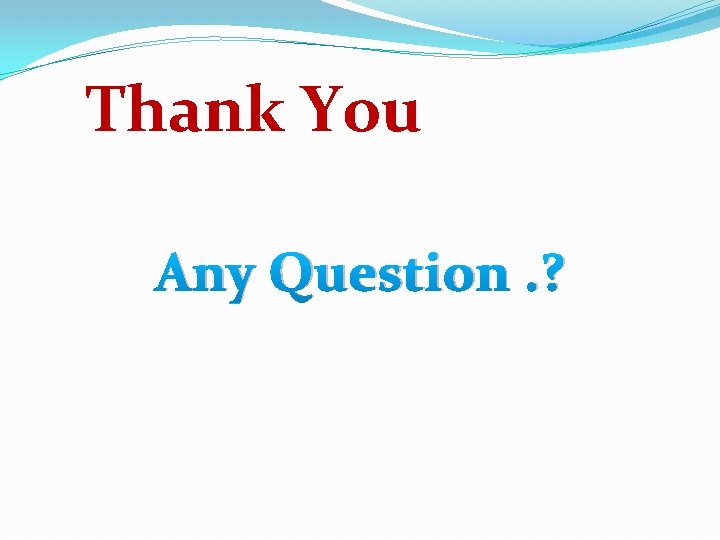 Thank You Any Question. ? 