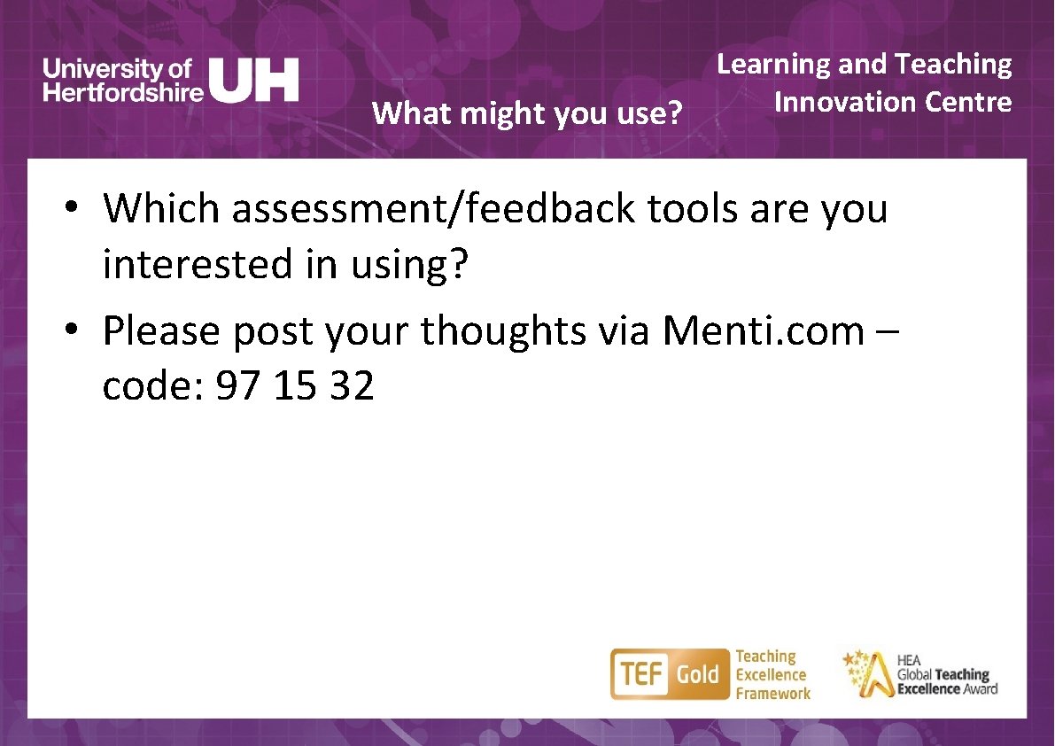 What might you use? Learning and Teaching Innovation Centre • Which assessment/feedback tools are