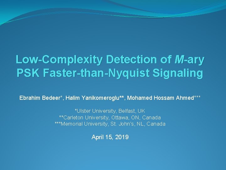 Low-Complexity Detection of M-ary PSK Faster-than-Nyquist Signaling Ebrahim Bedeer*, Halim Yanikomeroglu**, Mohamed Hossam Ahmed***
