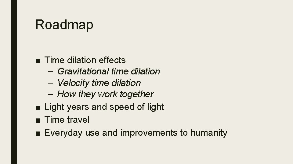 Roadmap ■ Time dilation effects – Gravitational time dilation – Velocity time dilation –