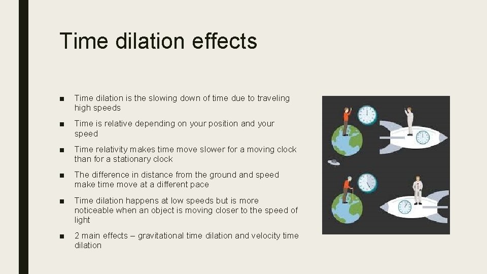 Time dilation effects ■ Time dilation is the slowing down of time due to