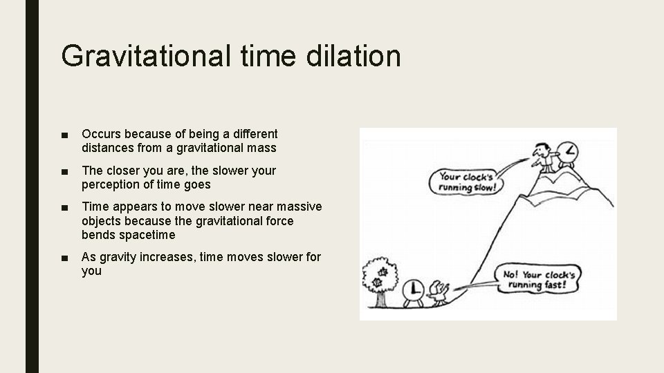 Gravitational time dilation ■ Occurs because of being a different distances from a gravitational