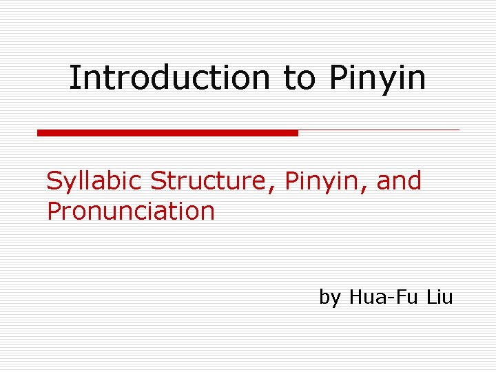 Introduction to Pinyin Syllabic Structure, Pinyin, and Pronunciation by Hua-Fu Liu 